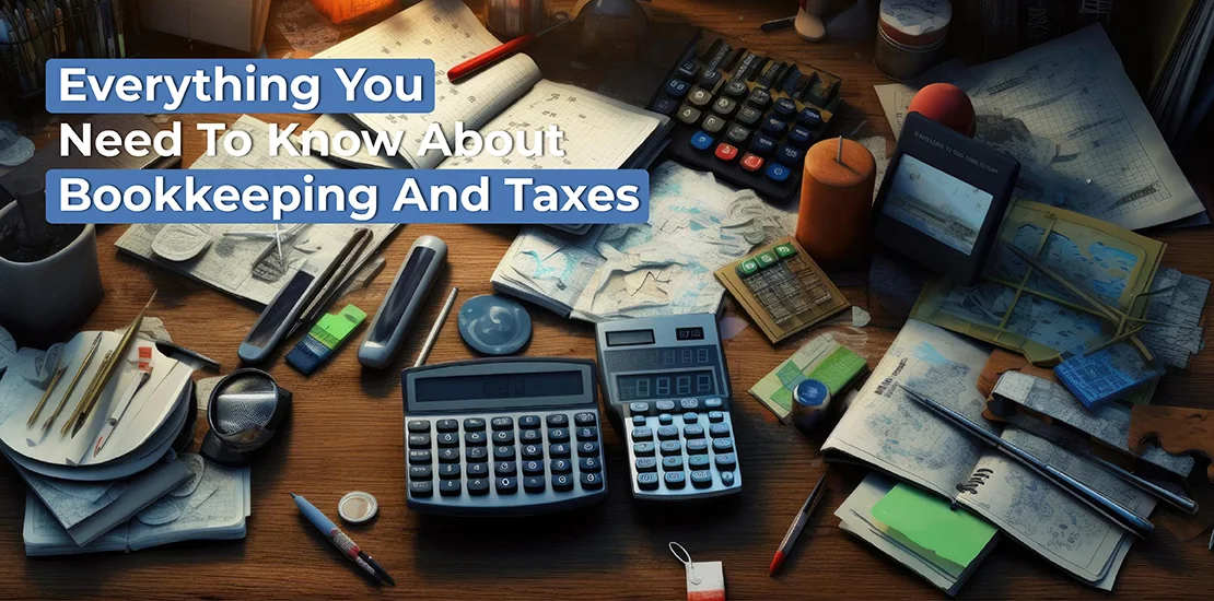 Everything you need to know about Bookkeeping and Taxes