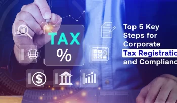 Top 5 Key Steps for Corporate Tax Registration and Compliance