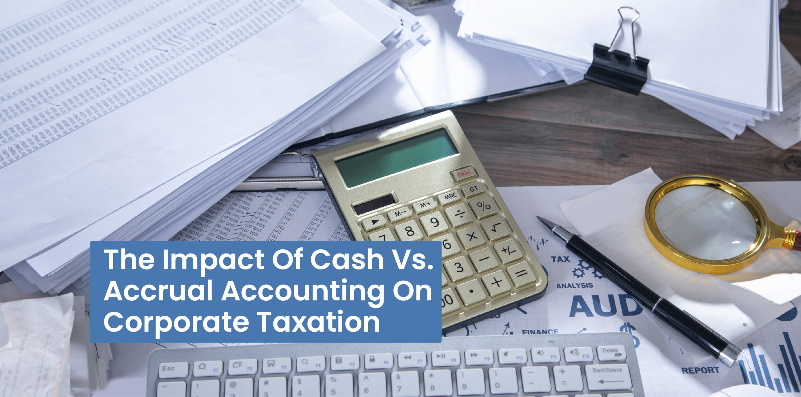 The Impact of Cash vs. Accrual Accounting on Corporate Taxation