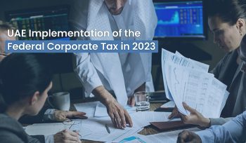 UAE Implementation of the Federal Corporate Tax in 2023