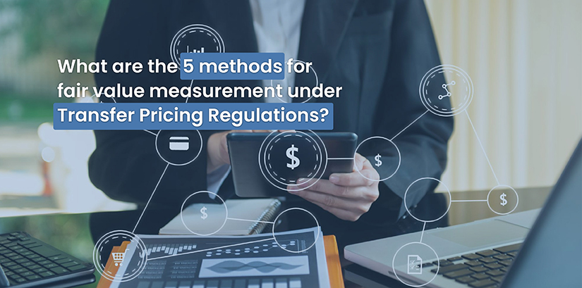 What are the 5 methods for fair value measurement under Transfer Pricing Regulations